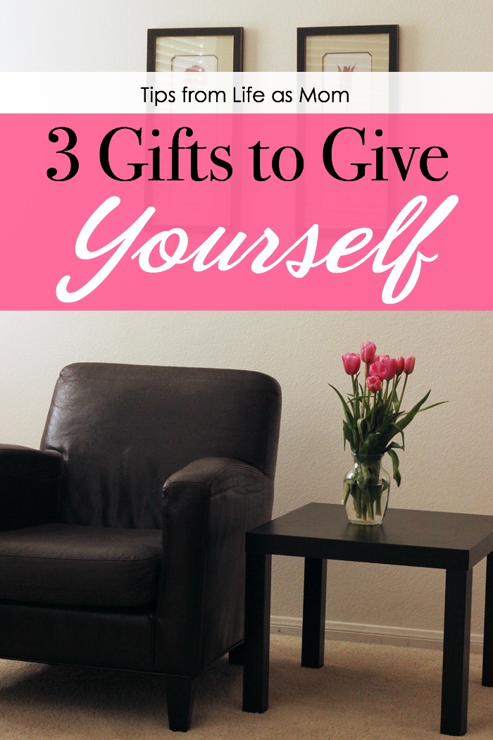 3 Gifts to Give Yourself | Life as Mom