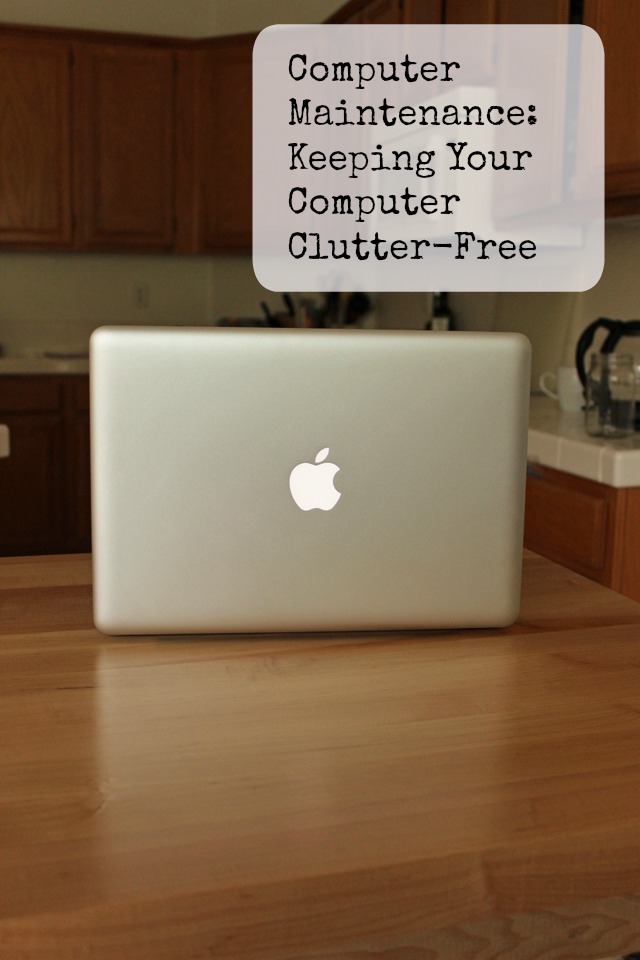 Computer Maintenance Keeping Your Computer Clutter-Free| Life as Mom