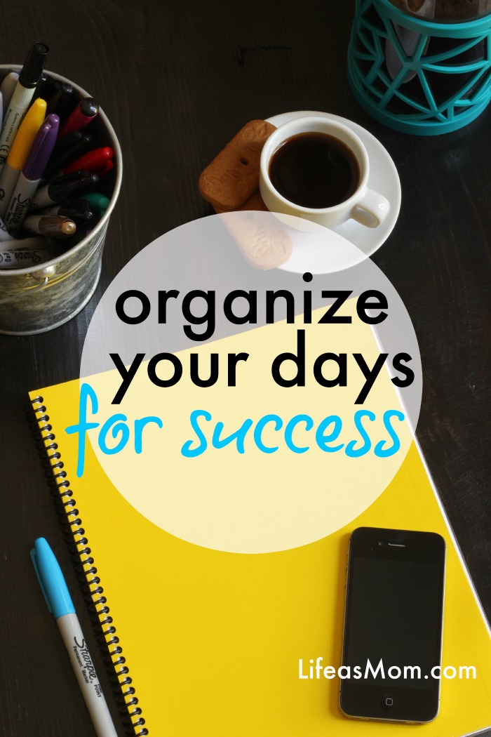 Organize Your Days for Success | Tips from LifeasMom.com