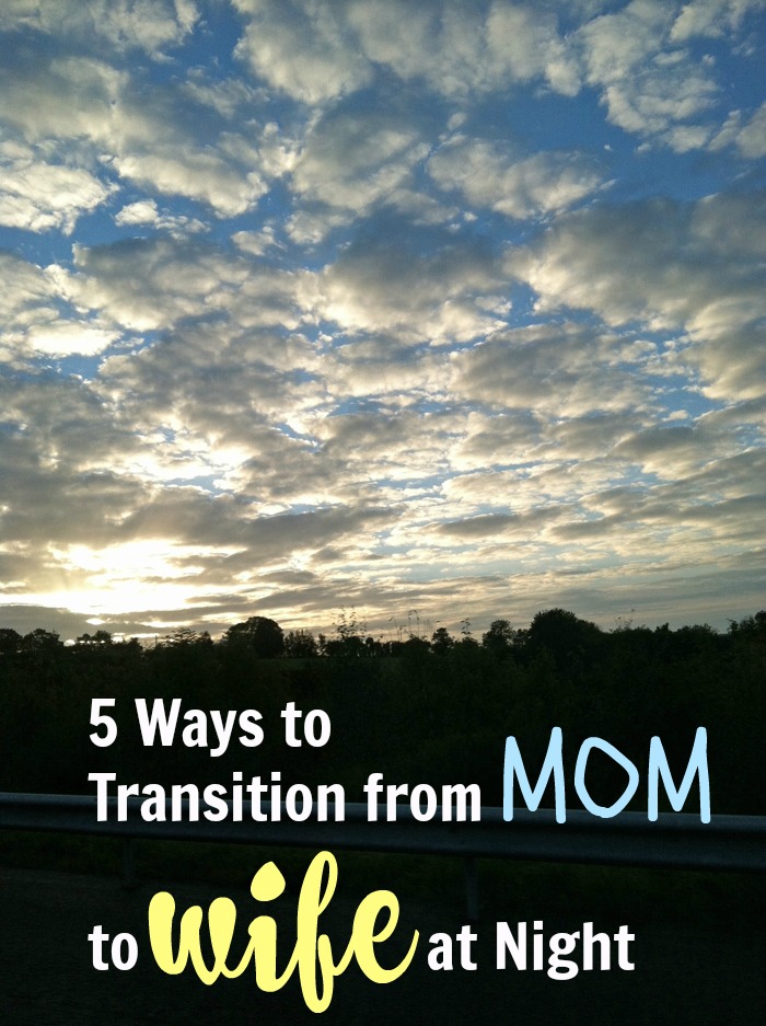 5 Ways to Transition from Mom to Wife at Night