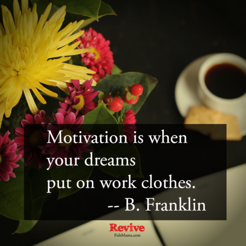 graphic with text: motivation is when your dreams put on work clothes, B. Franklin.