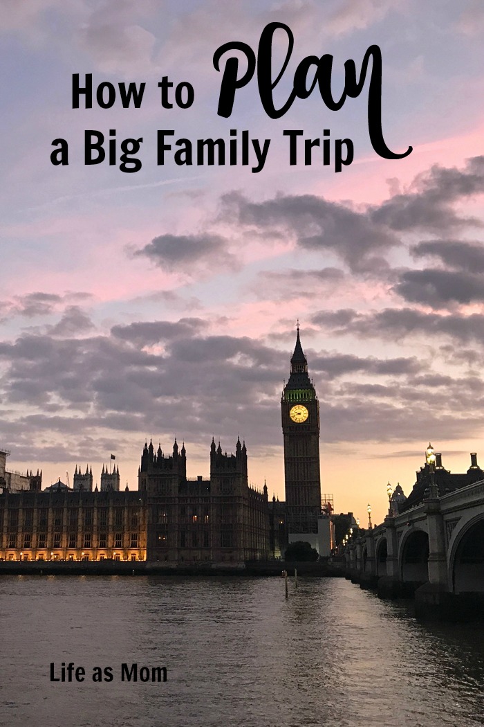 How to Plan a Big Family Trip | Life as Mom