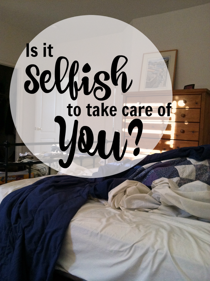 Is it selfish to take care of you? Life as Mom