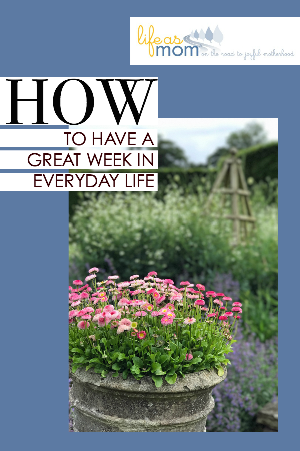 How to Have a Great Week in Your Everyday Life | Life as Mom