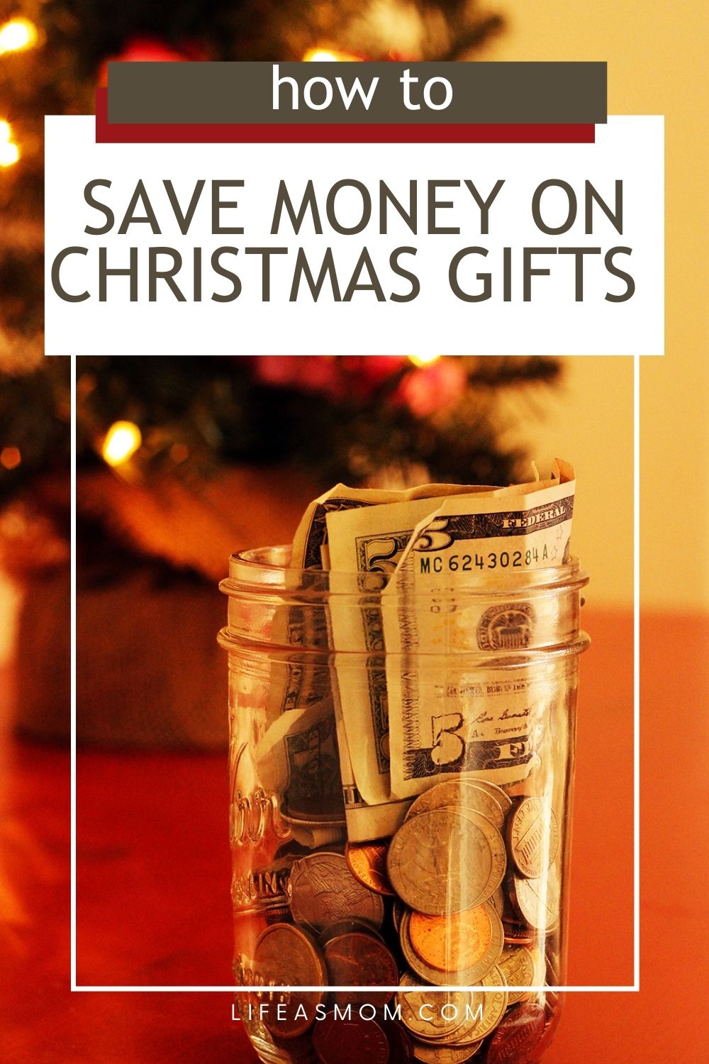 How to Save Money on Christmas Gifts written across image of jar of money by Christmas tree