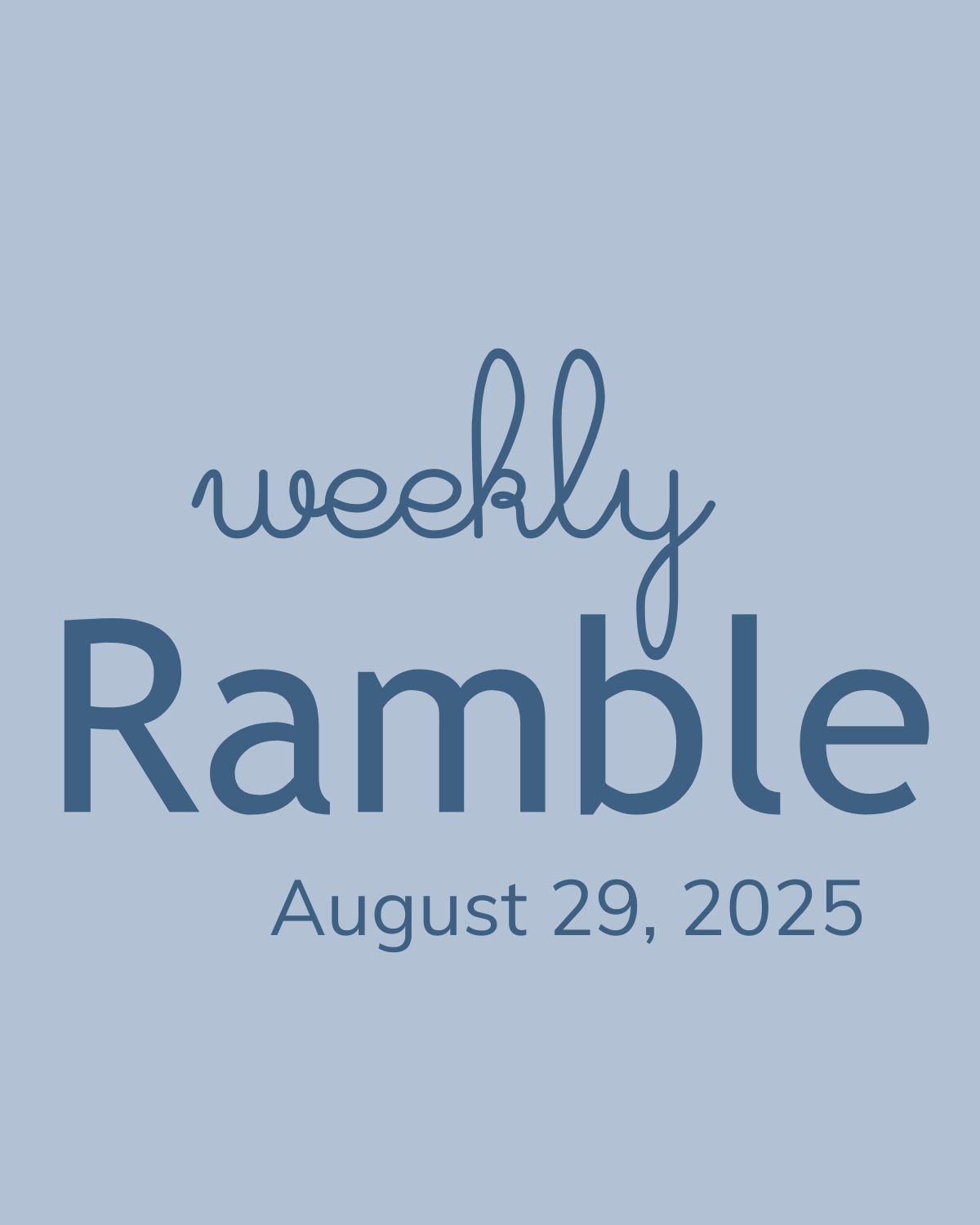 The Weekly Ramble – August 29, 2025