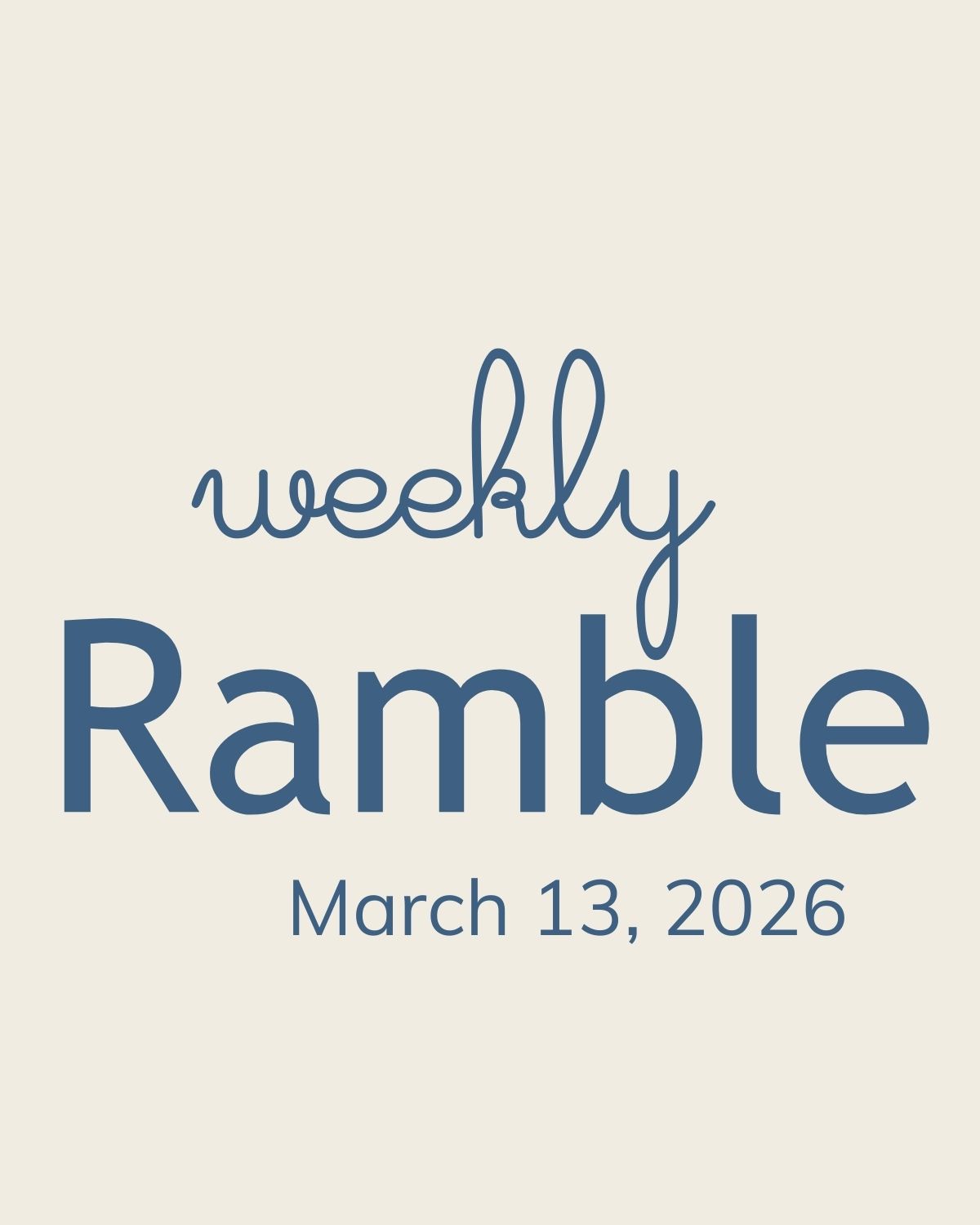 The Weekly Ramble – March 13, 2026