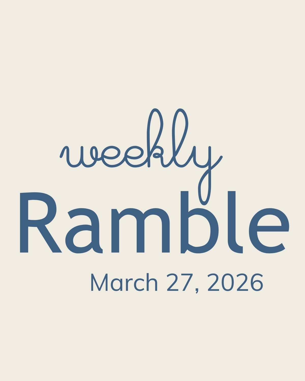 The Weekly Ramble – March 27, 2026